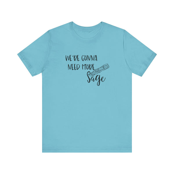 We're Gonna Need More Sage Unisex Jersey Short Sleeve Tee Smudge Meditate