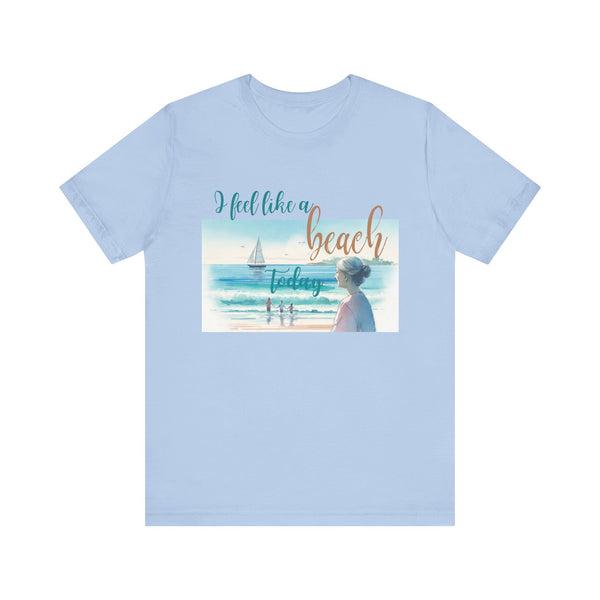 I Feel Like a Beach Today T-Shirt, Women's Shirts, Casual Tee, Beach Summer Shirt