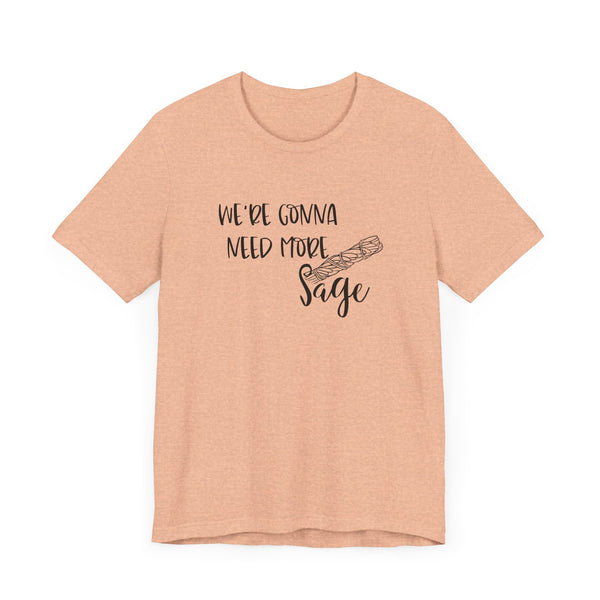 We're Gonna Need More Sage Unisex Jersey Short Sleeve Tee Smudge Meditate