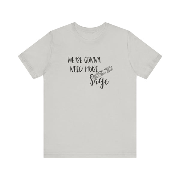 We're Gonna Need More Sage Unisex Jersey Short Sleeve Tee Smudge Meditate