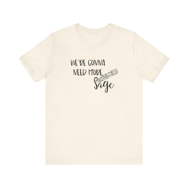 We're Gonna Need More Sage Unisex Jersey Short Sleeve Tee Smudge Meditate