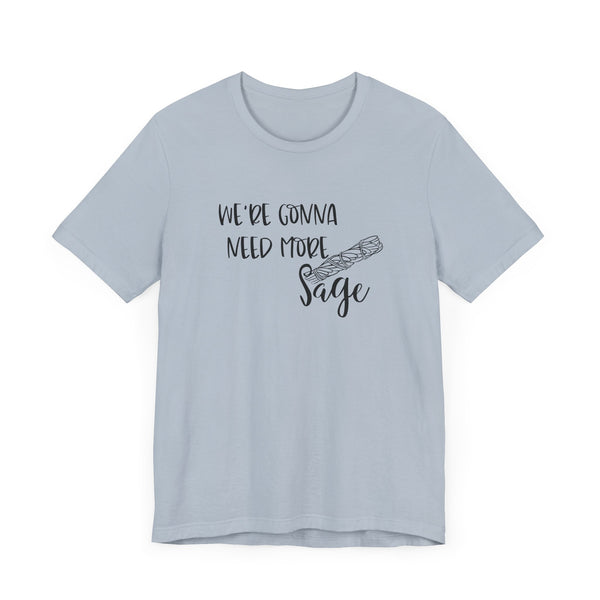 We're Gonna Need More Sage Unisex Jersey Short Sleeve Tee Smudge Meditate