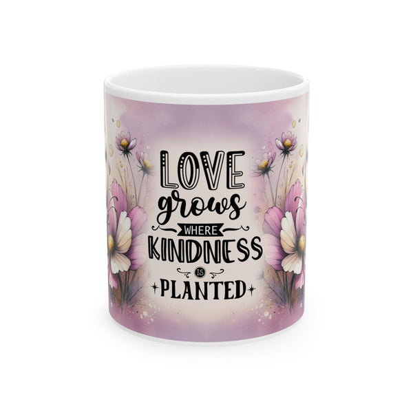 Floral Inspirational Mug – Love Grows Where Kindness Is Planted Coffee Cup Gift