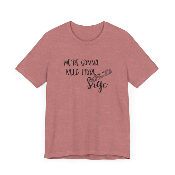 We're Gonna Need More Sage Unisex Jersey Short Sleeve Tee Smudge Meditate