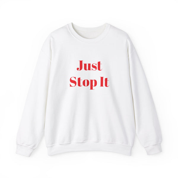 Just Stop It Unisex Heavy Blend™ Crewneck Sweatshirt
