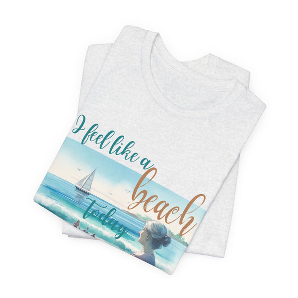 I Feel Like a Beach Today T-Shirt, Women's Shirts, Casual Tee, Beach Summer Shirt