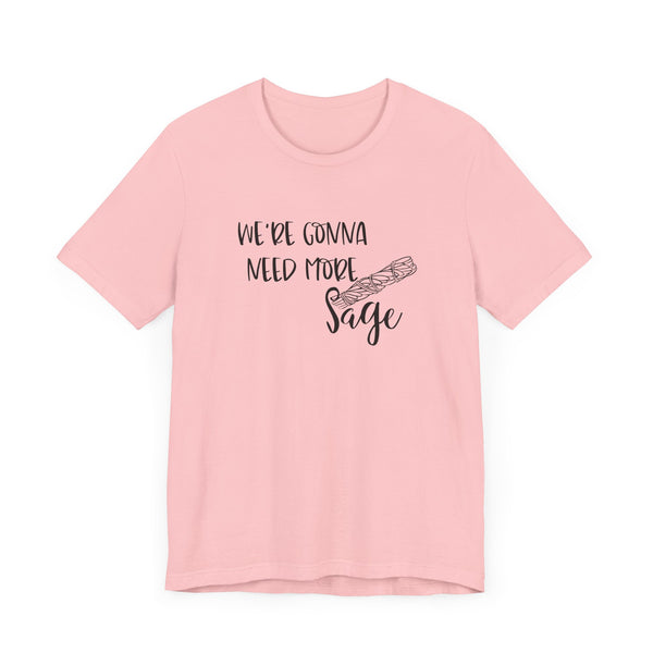 We're Gonna Need More Sage Unisex Jersey Short Sleeve Tee Smudge Meditate