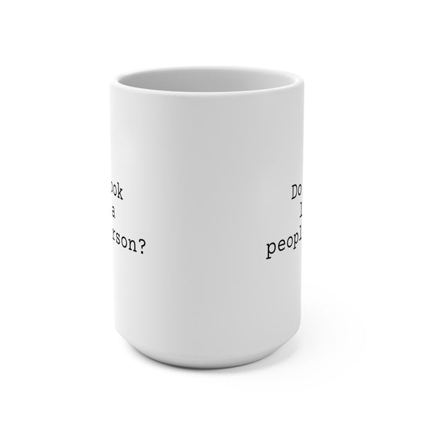 Do I Look Like a People Person Coffee Mug 15oz, Snarky Gift for Friends and Co-Workers