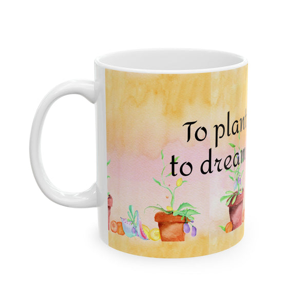 Garden Quote Coffee Mug “To Plant a Garden is to Dream of Tomorrow” Ceramic Cup