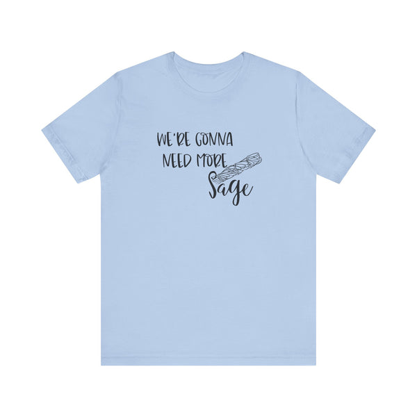 We're Gonna Need More Sage Unisex Jersey Short Sleeve Tee Smudge Meditate