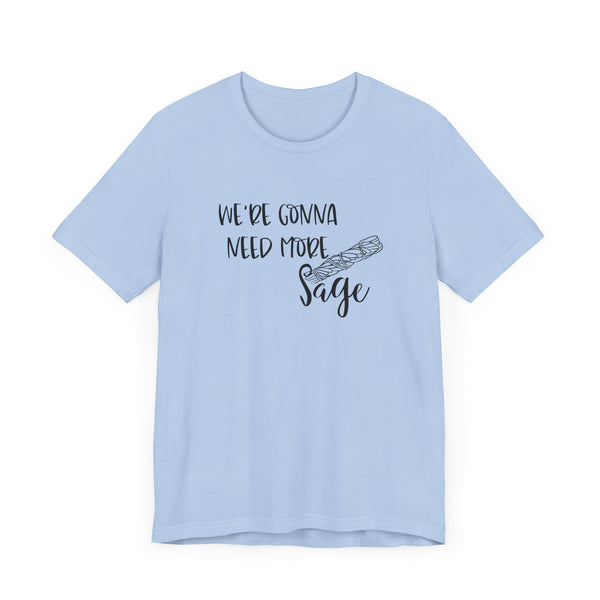 We're Gonna Need More Sage Unisex Jersey Short Sleeve Tee Smudge Meditate