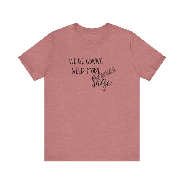 We're Gonna Need More Sage Unisex Jersey Short Sleeve Tee Smudge Meditate