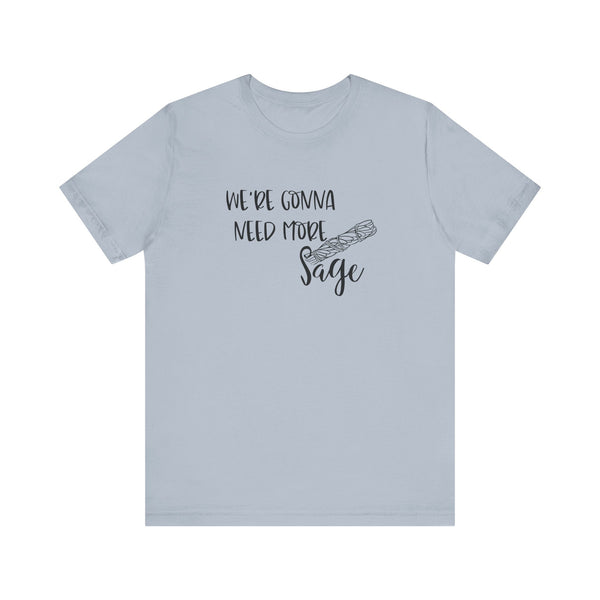 We're Gonna Need More Sage Unisex Jersey Short Sleeve Tee Smudge Meditate