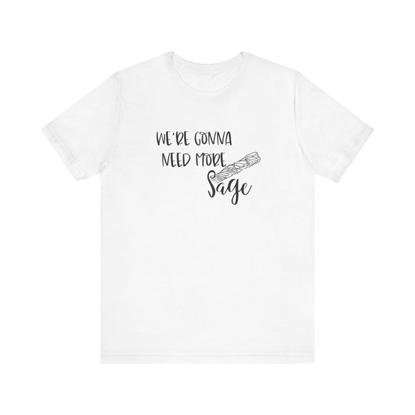 We're Gonna Need More Sage Unisex Jersey Short Sleeve Tee Smudge Meditate