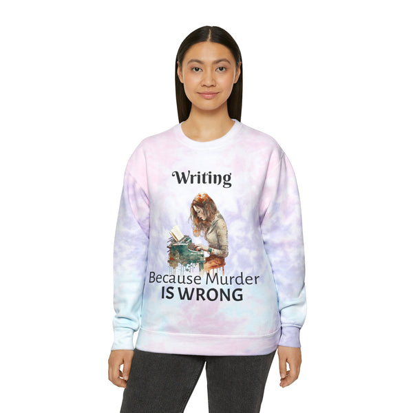 Writing Because Murder is Wrong Unisex Tie-Dye Writer's Sweatshirt Multicolored