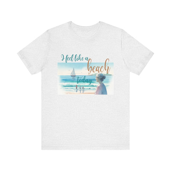 I Feel Like a Beach Today T-Shirt, Women's Shirts, Casual Tee, Beach Summer Shirt