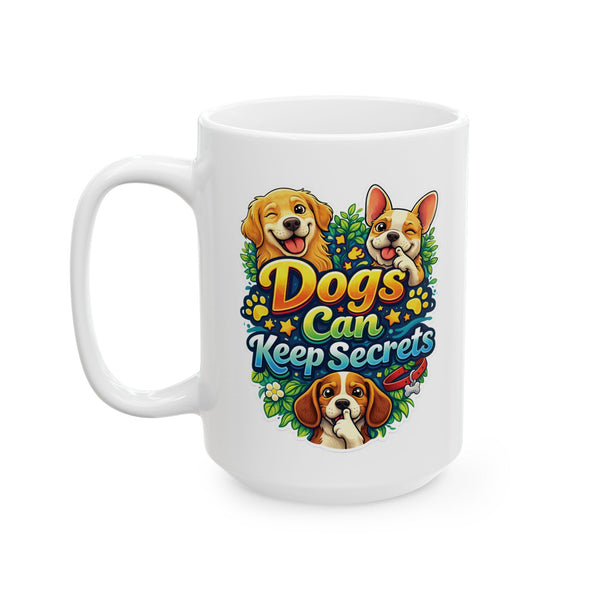 Dogs Can Keep Secrets Mug – Funny Dog Lover Gift Coffee Cup Cute Pet Humor