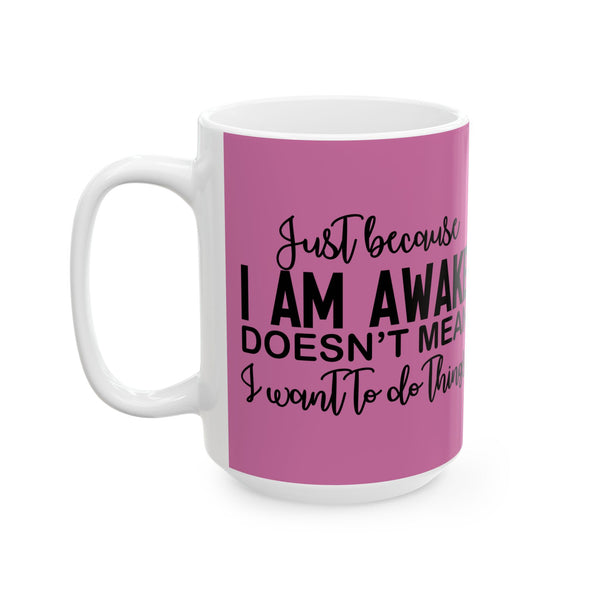Just Because I'm Awake Pink Ceramic Coffee Mug