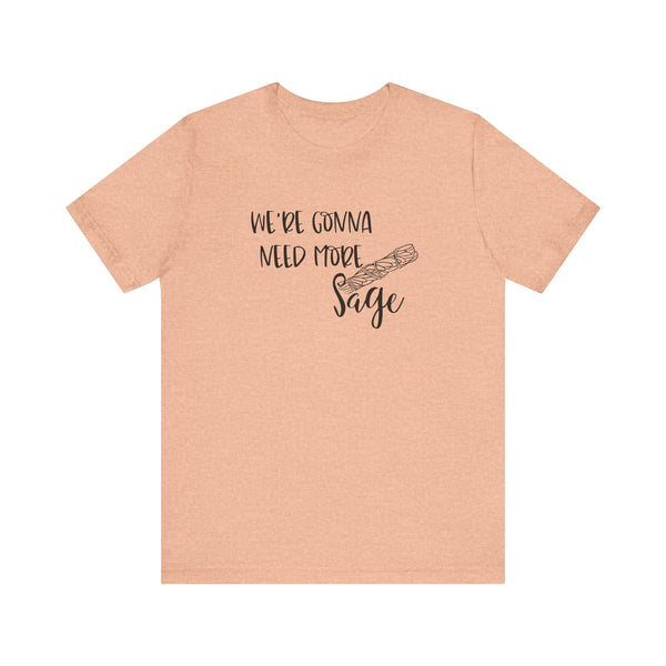 We're Gonna Need More Sage Unisex Jersey Short Sleeve Tee Smudge Meditate