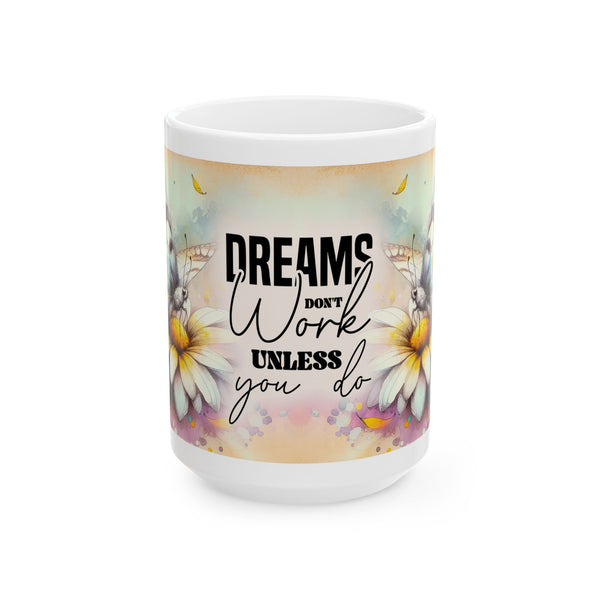 Inspirational Motivational Mug – Dreams Don’t Work Unless You Do Coffee Cup Gift