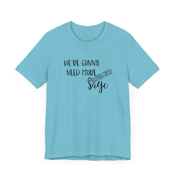 We're Gonna Need More Sage Unisex Jersey Short Sleeve Tee Smudge Meditate