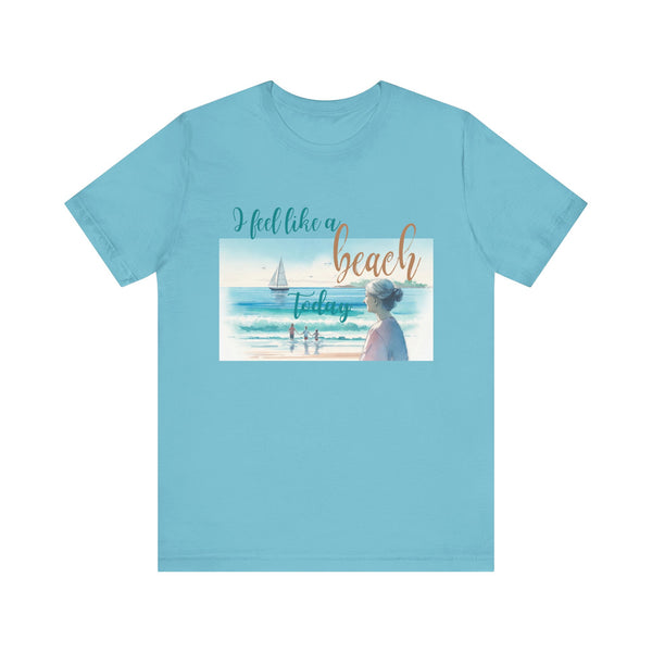 I Feel Like a Beach Today T-Shirt, Women's Shirts, Casual Tee, Beach Summer Shirt