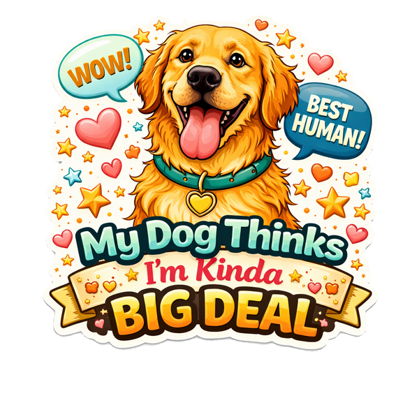 My Dog Thinks I’m a Big Deal Sticker Golden Retriever Dog Lover Puppy Journal