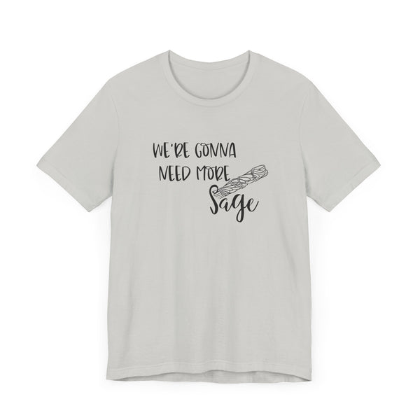 We're Gonna Need More Sage Unisex Jersey Short Sleeve Tee Smudge Meditate
