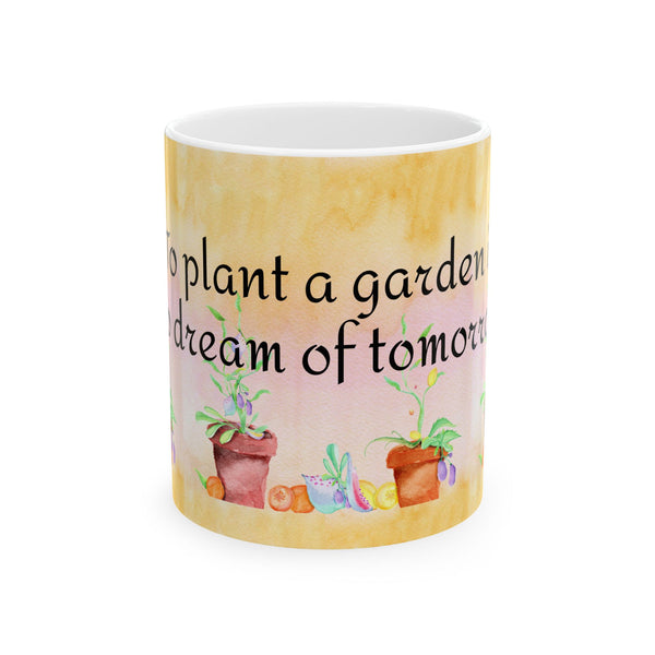 Garden Quote Coffee Mug “To Plant a Garden is to Dream of Tomorrow” Ceramic Cup