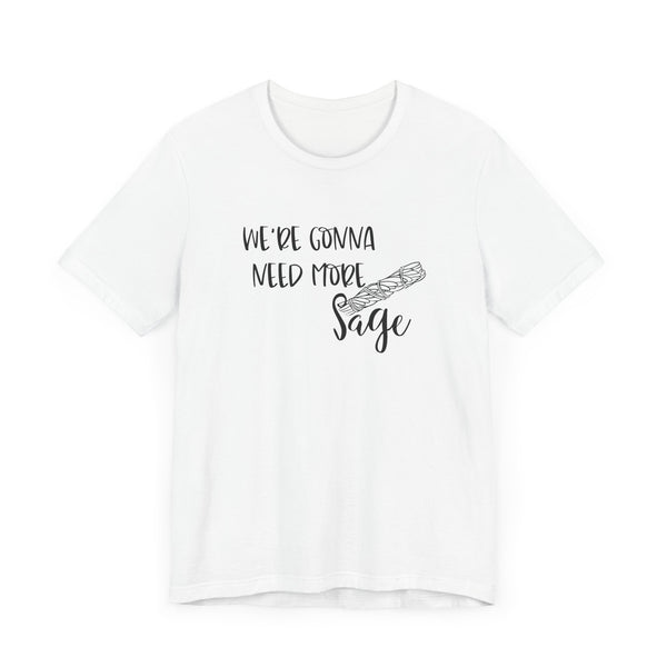 We're Gonna Need More Sage Unisex Jersey Short Sleeve Tee Smudge Meditate