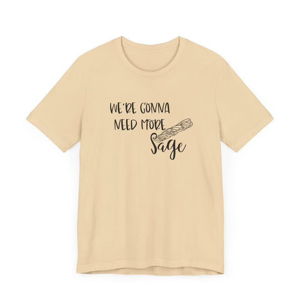 We're Gonna Need More Sage Unisex Jersey Short Sleeve Tee Smudge Meditate