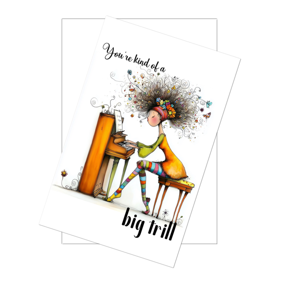 You’re Kind of a Big Trill Funny Pianist Card – 4x6