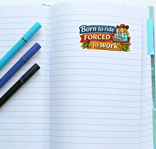 Born to Ride Forced to Work Sticker Cowgirl Humor Journal Scrapbook Gift