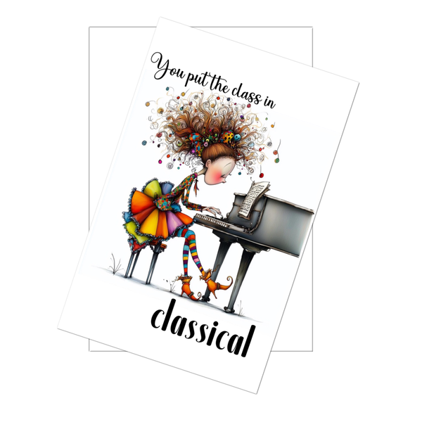 You Put the Class in Classical Funny Pianist Card – 4x6