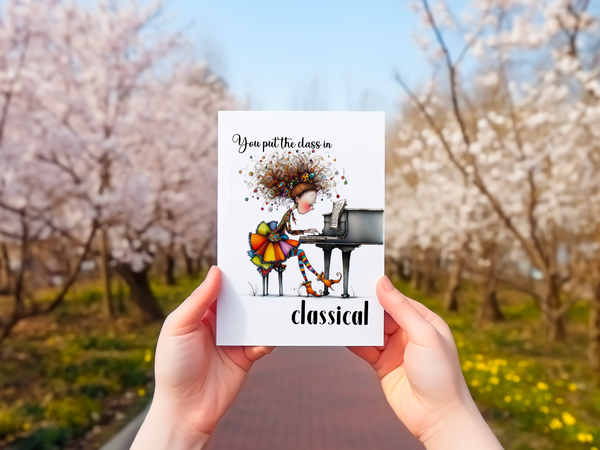 You Put the Class in Classical Funny Pianist Card – 4x6
