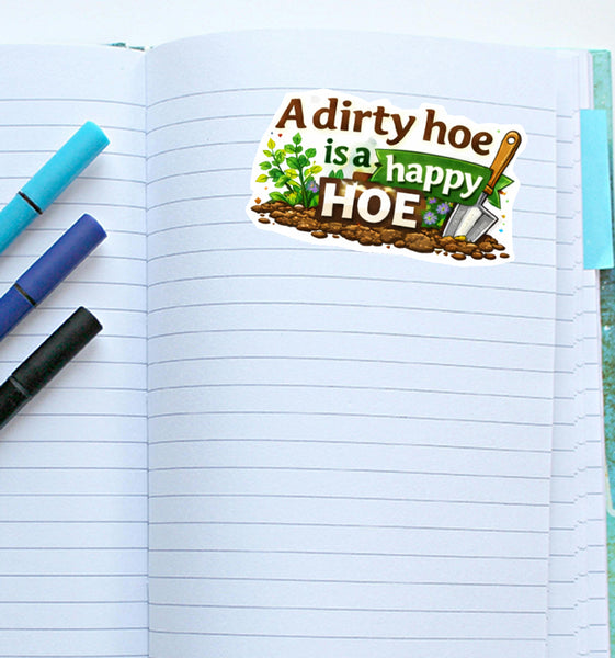 A Dirty Hoe Is a Happy Hoe Sticker Gardening Humor Plant Lover Garden Tool Pun
