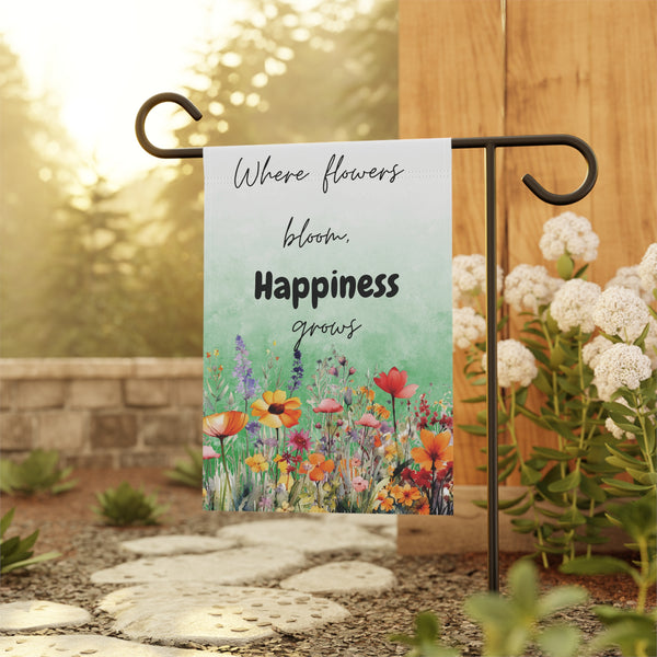 Where Flowers Bloom Happiness Grows Garden Flag & House Banner