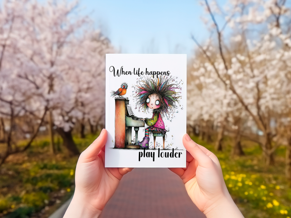When Life Happens Play Louder Funny Pianist Card – 4x6