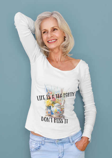 Life is a Tea Party Don't Miss it Womens Jersey Long Sleeve Tee