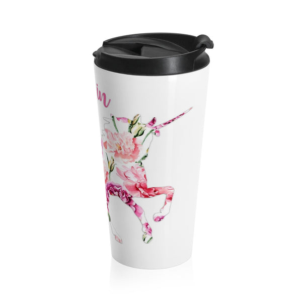 I Believe in Unicorns Stainless Steel Travel Mugs