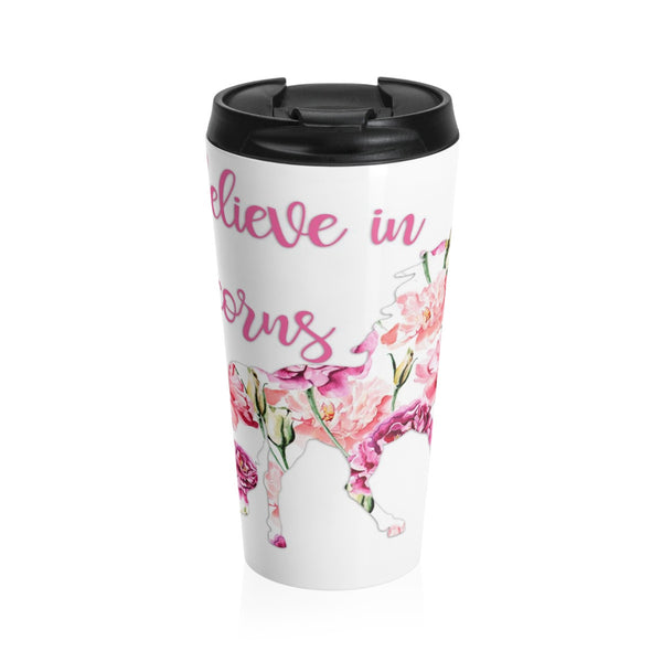 I Believe in Unicorns Stainless Steel Travel Mugs
